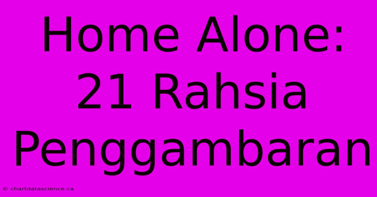 Home Alone: 21 Rahsia Penggambaran