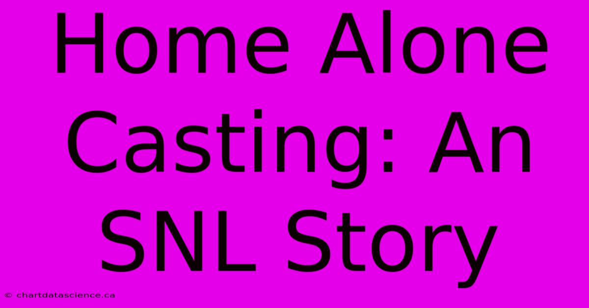 Home Alone Casting: An SNL Story