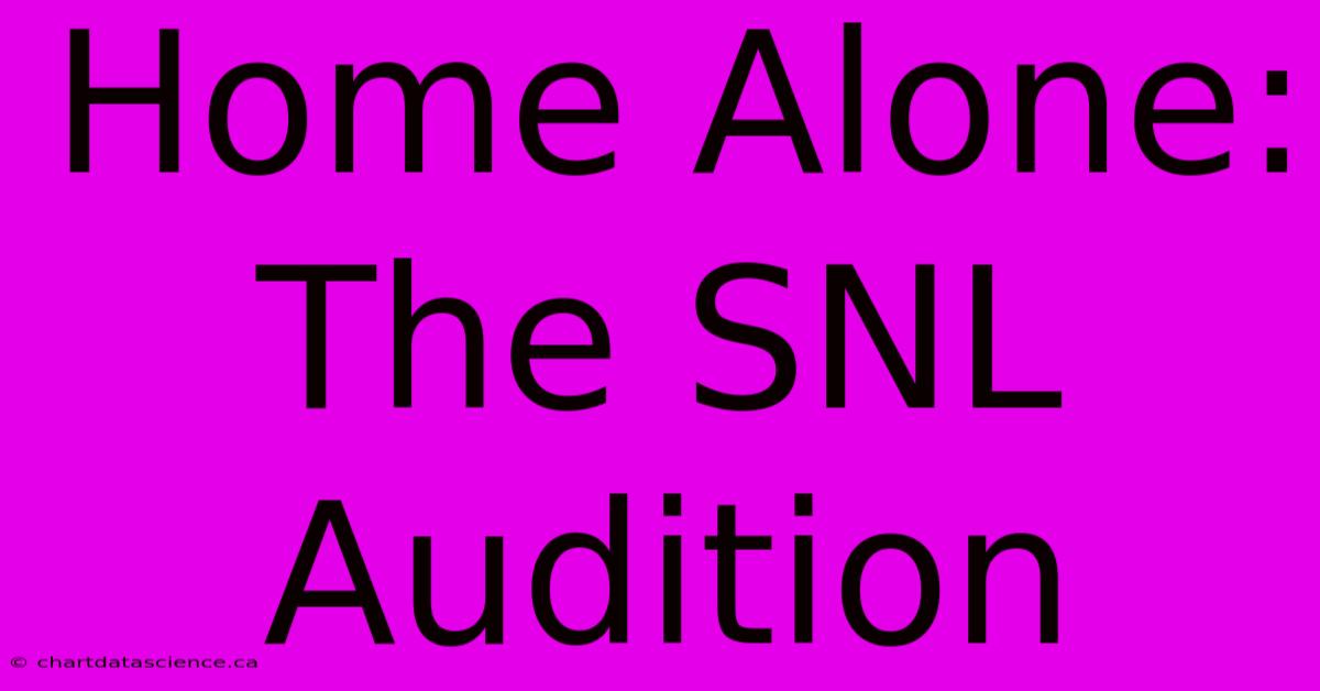 Home Alone: The SNL Audition