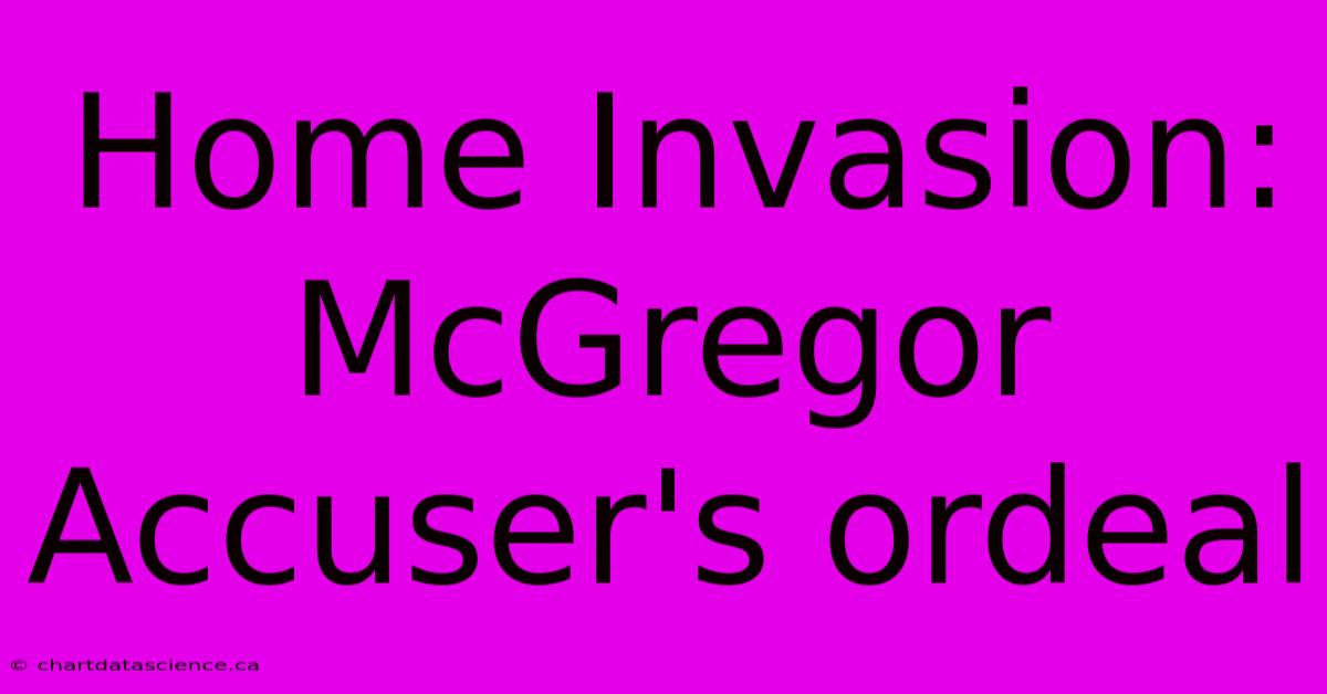 Home Invasion: McGregor Accuser's Ordeal