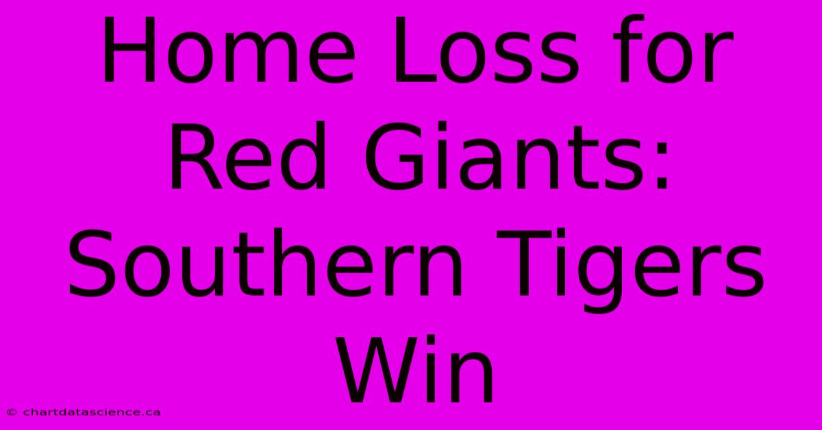 Home Loss For Red Giants: Southern Tigers Win