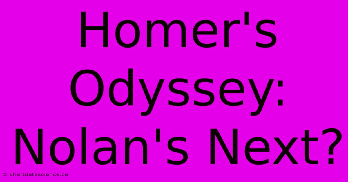 Homer's Odyssey: Nolan's Next?