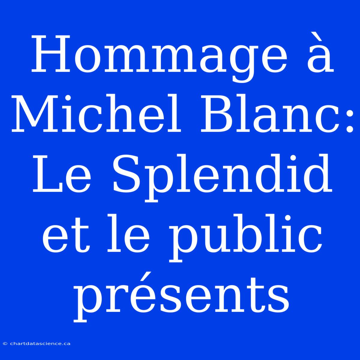 Hommage À Michel Blanc: Le Splendid Et Le Public Présents