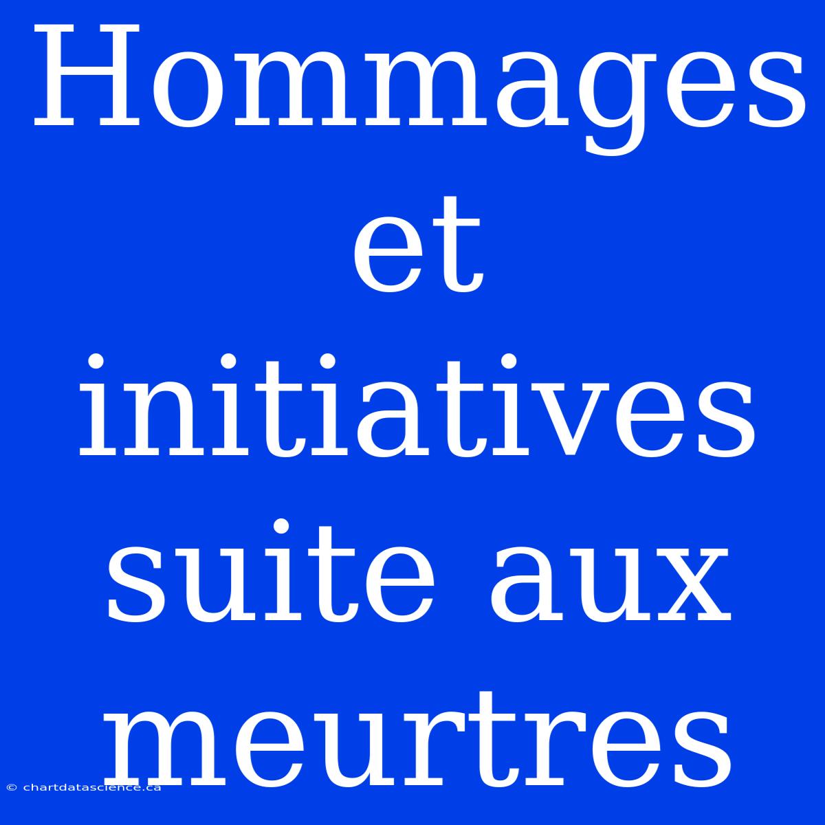 Hommages Et Initiatives Suite Aux Meurtres