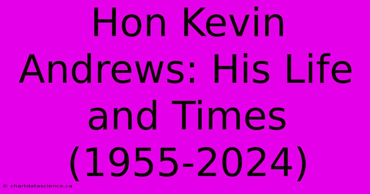 Hon Kevin Andrews: His Life And Times (1955-2024)