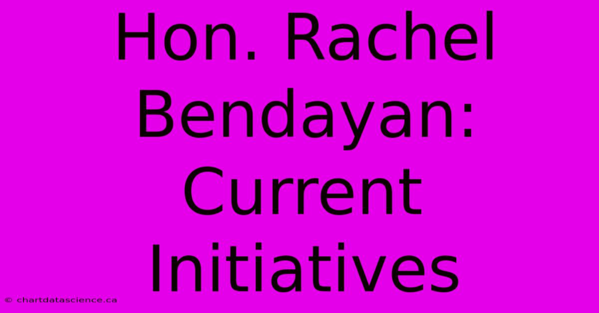 Hon. Rachel Bendayan:  Current Initiatives