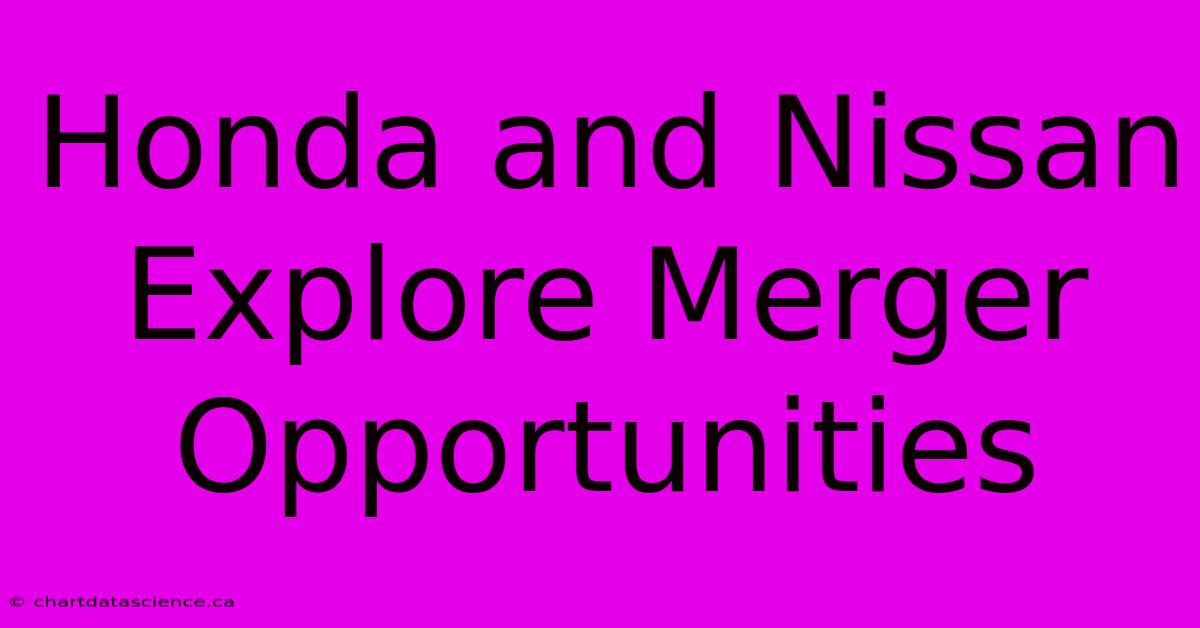 Honda And Nissan Explore Merger Opportunities