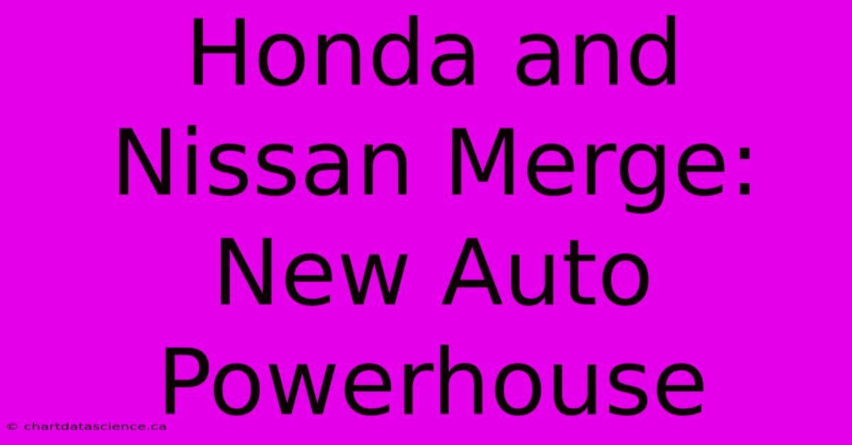 Honda And Nissan Merge: New Auto Powerhouse