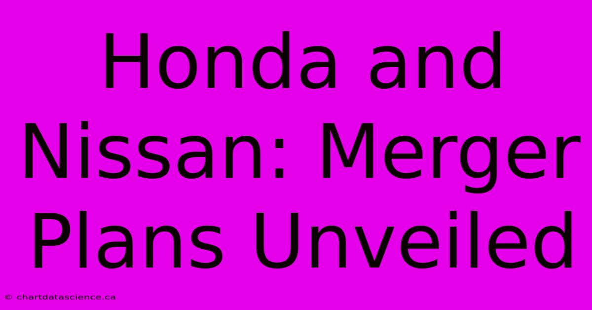 Honda And Nissan: Merger Plans Unveiled