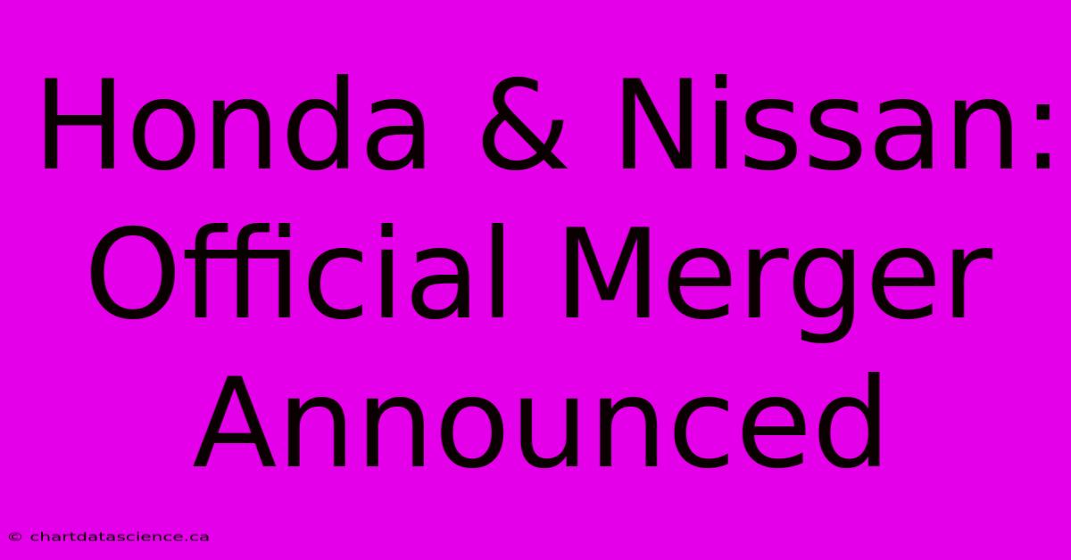 Honda & Nissan: Official Merger Announced