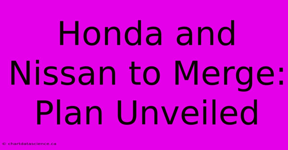 Honda And Nissan To Merge: Plan Unveiled