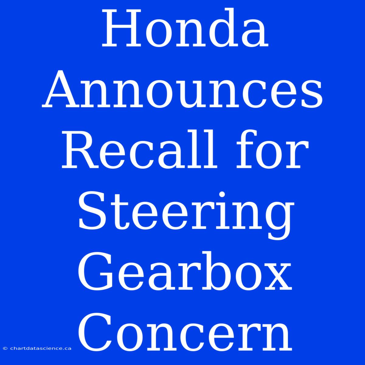 Honda Announces Recall For Steering Gearbox Concern