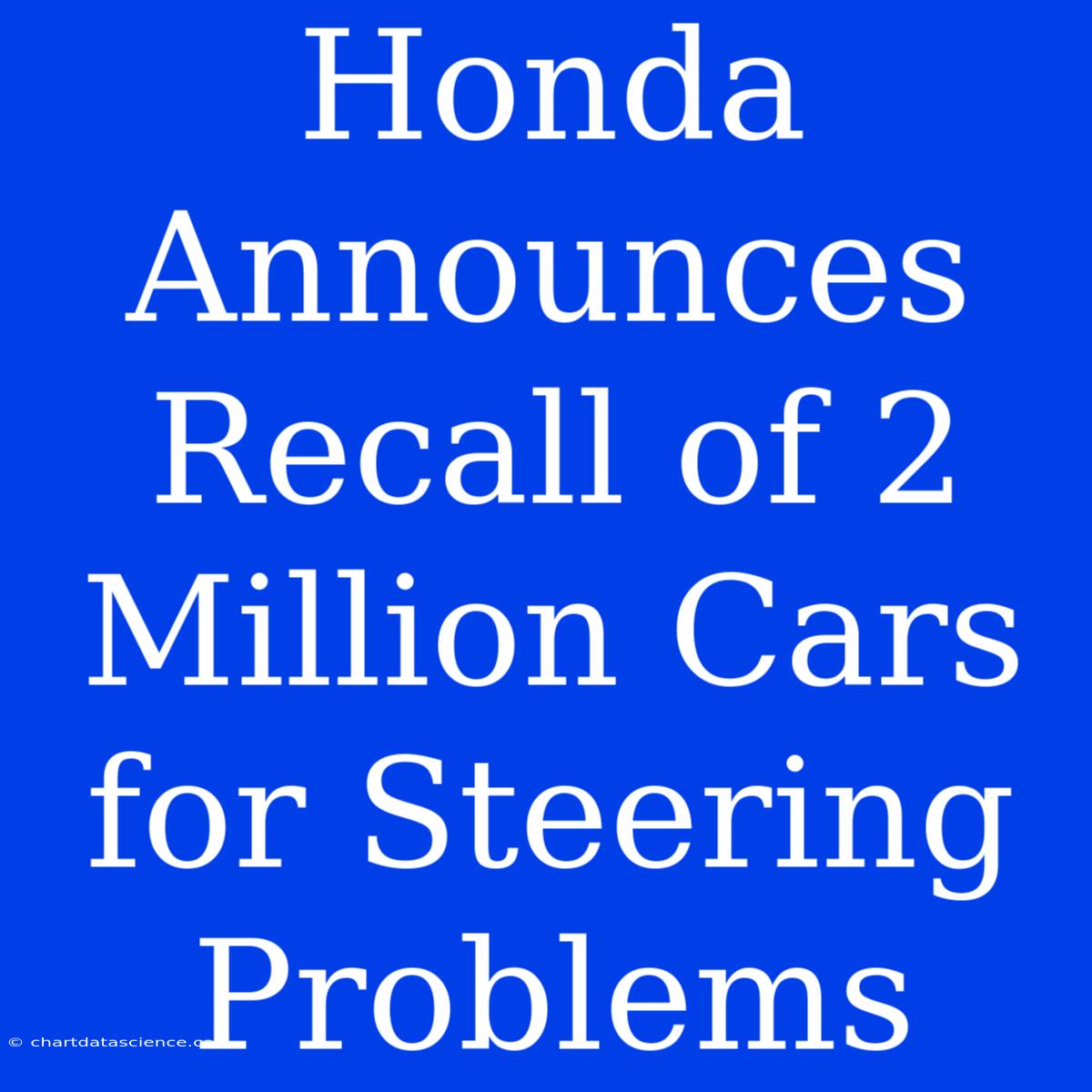 Honda Announces Recall Of 2 Million Cars For Steering Problems