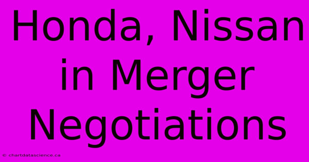 Honda, Nissan In Merger Negotiations