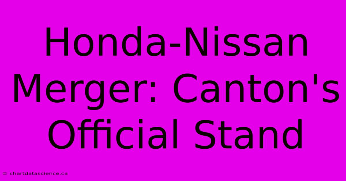 Honda-Nissan Merger: Canton's Official Stand