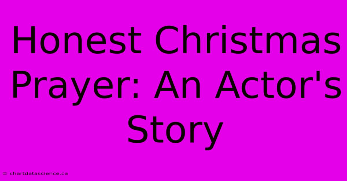 Honest Christmas Prayer: An Actor's Story