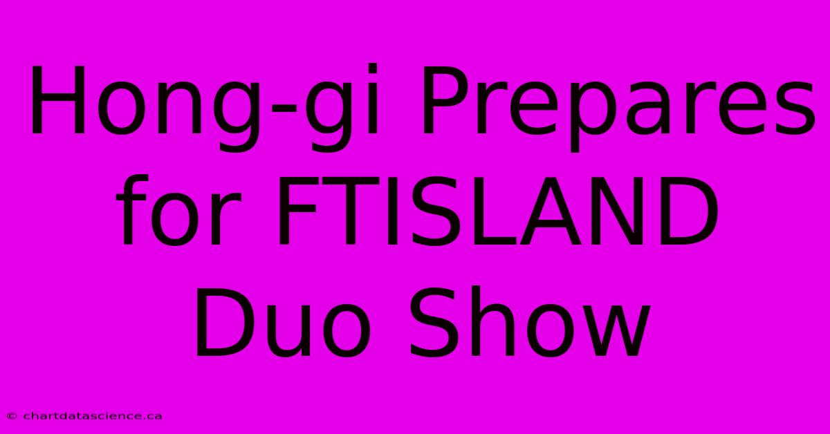 Hong-gi Prepares For FTISLAND Duo Show