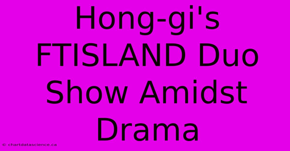 Hong-gi's FTISLAND Duo Show Amidst Drama