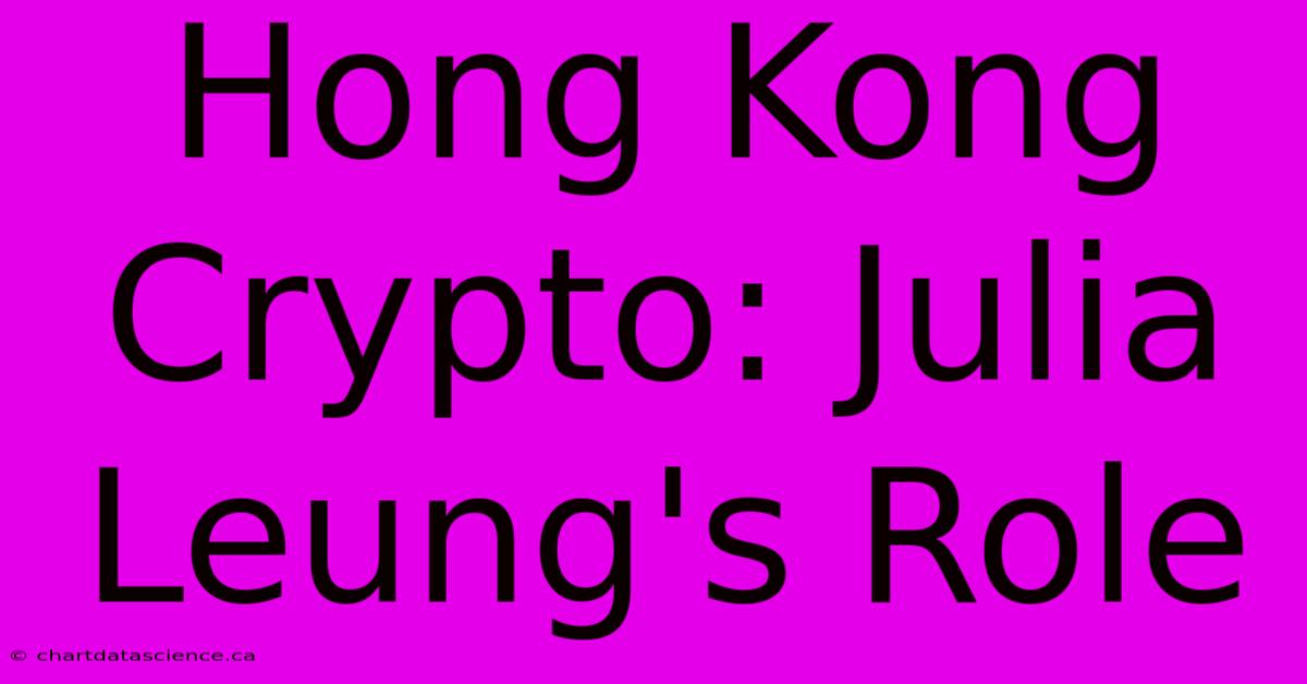 Hong Kong Crypto: Julia Leung's Role