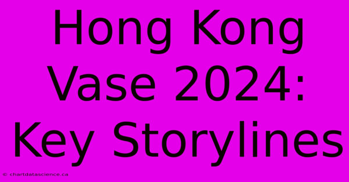 Hong Kong Vase 2024: Key Storylines