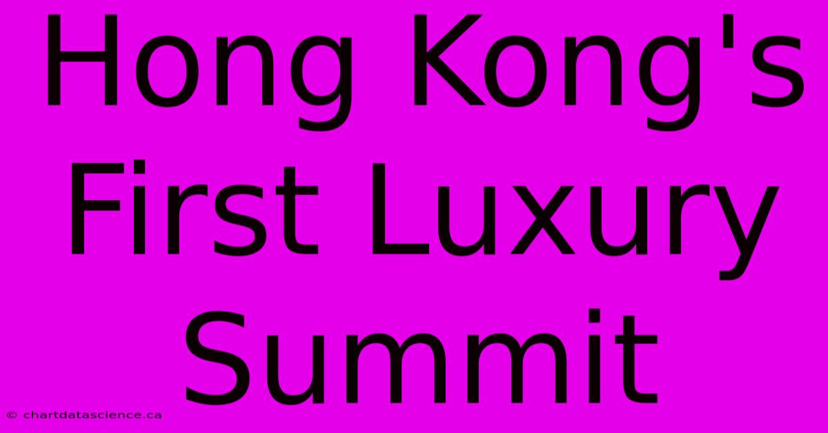 Hong Kong's First Luxury Summit