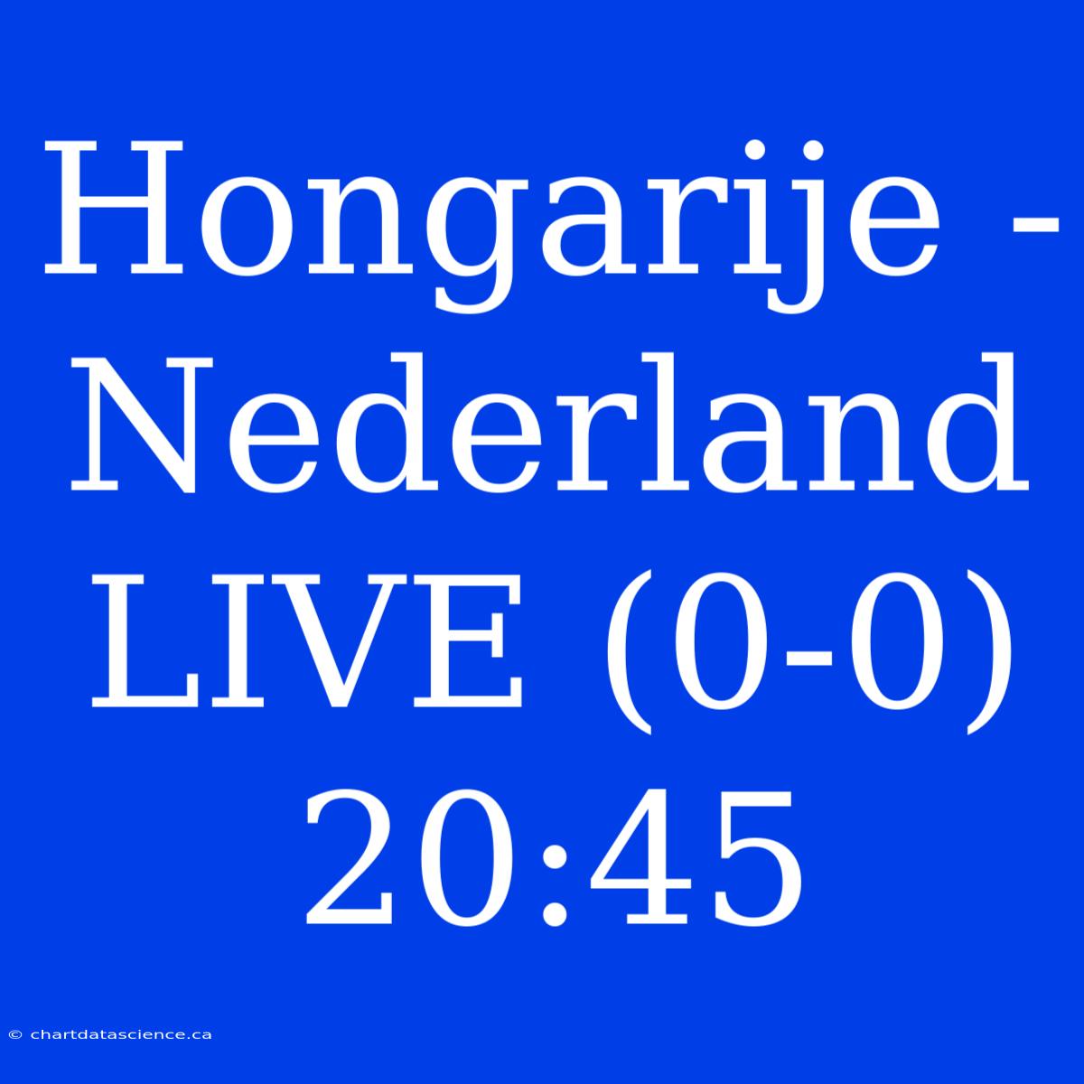 Hongarije - Nederland LIVE (0-0) 20:45