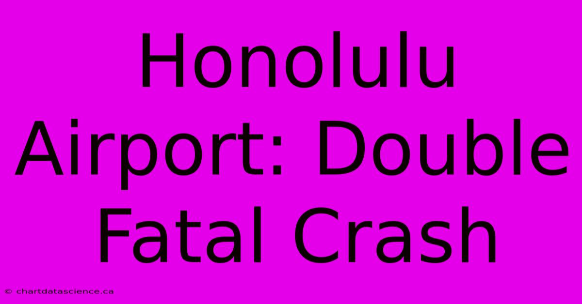 Honolulu Airport: Double Fatal Crash