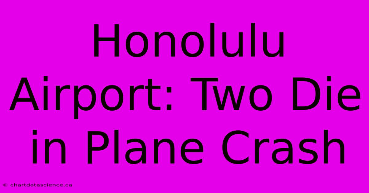 Honolulu Airport: Two Die In Plane Crash