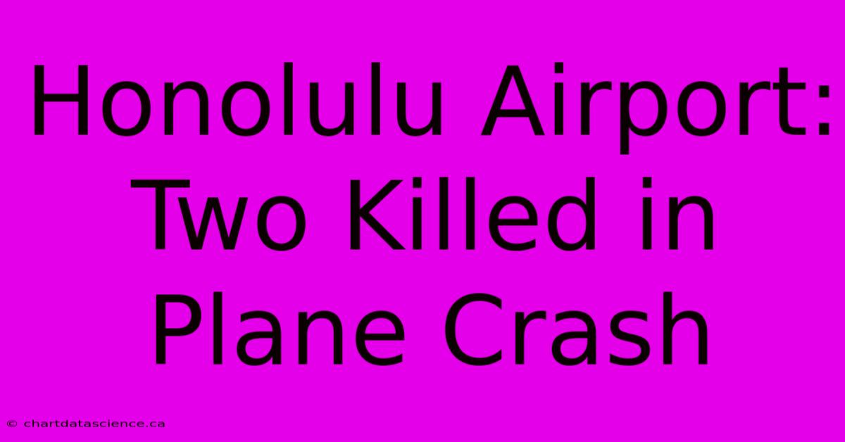 Honolulu Airport: Two Killed In Plane Crash