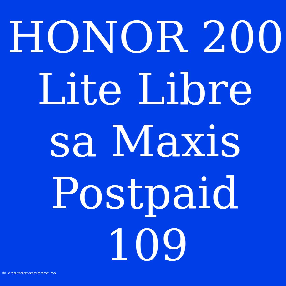 HONOR 200 Lite Libre Sa Maxis Postpaid 109