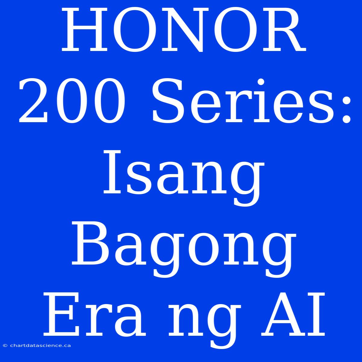 HONOR 200 Series: Isang Bagong Era Ng AI