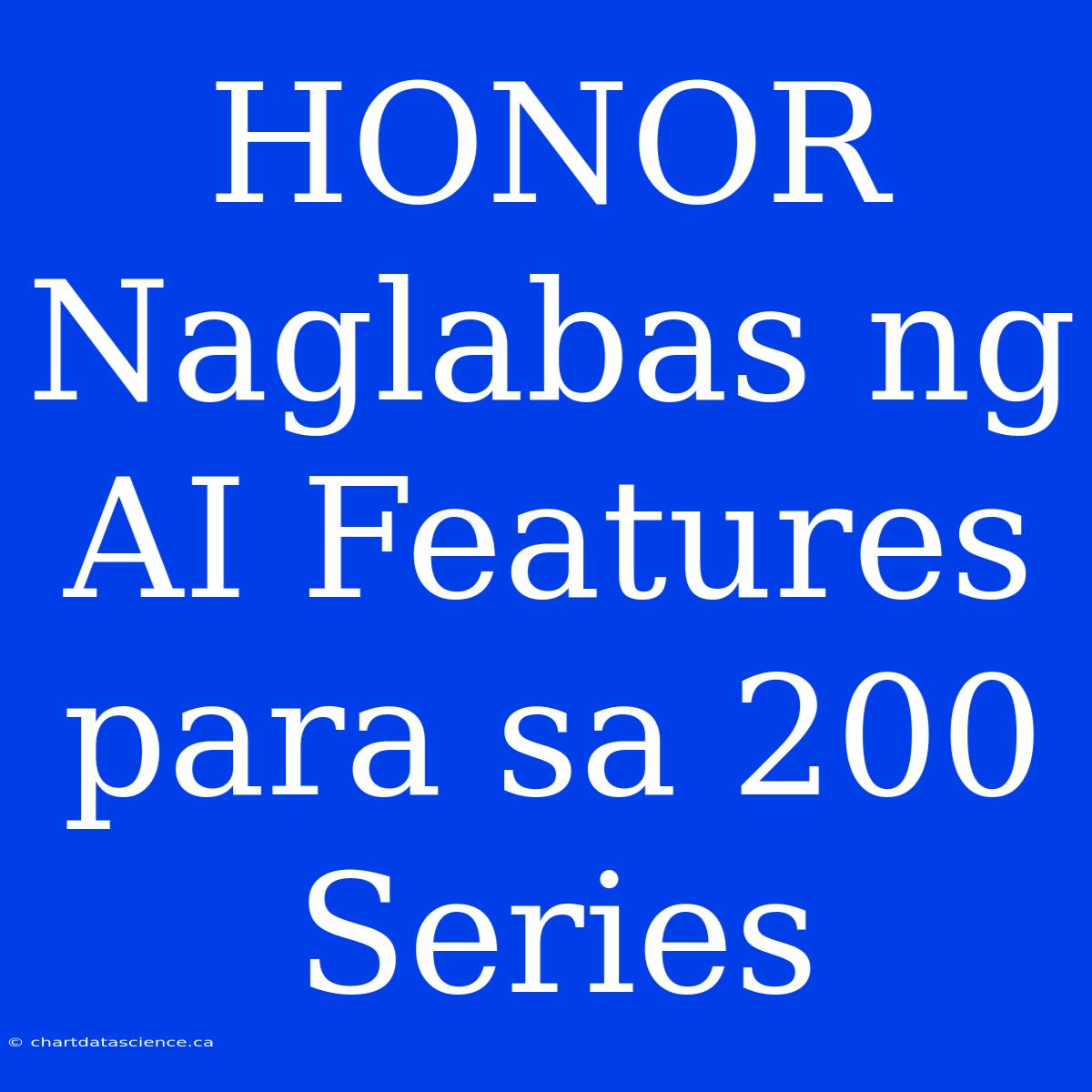 HONOR Naglabas Ng AI Features Para Sa 200 Series