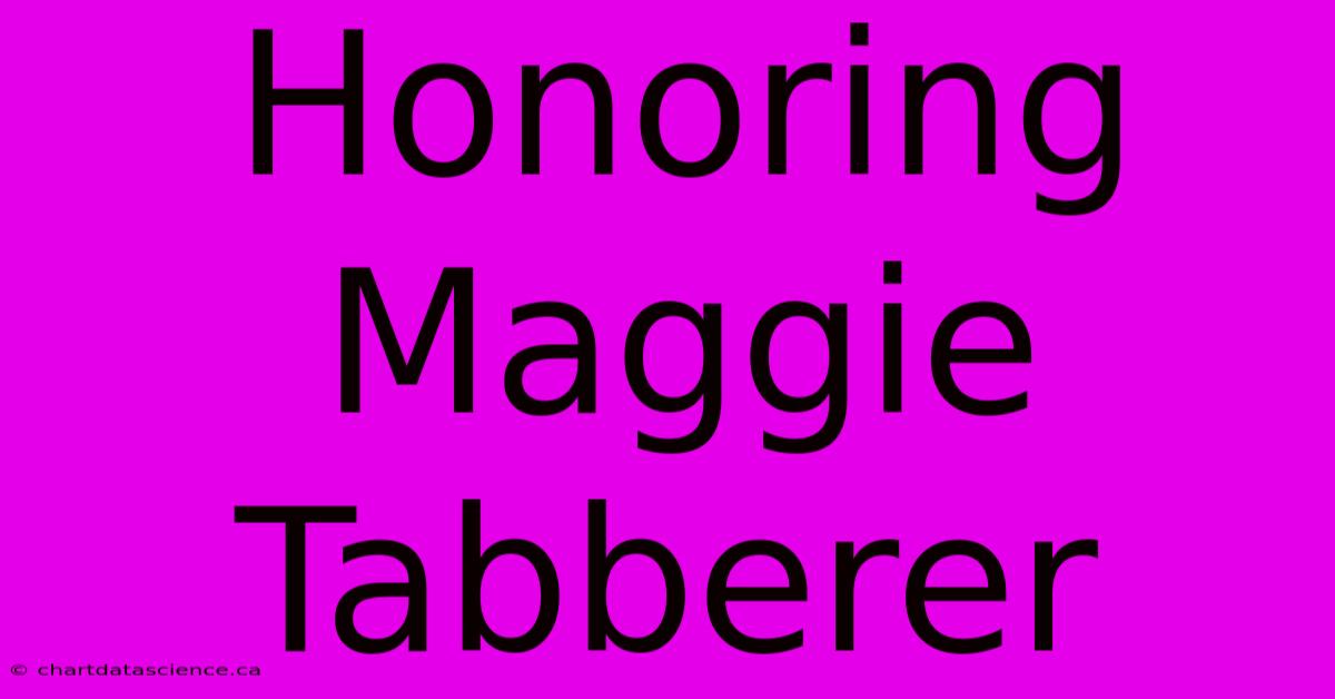 Honoring Maggie Tabberer