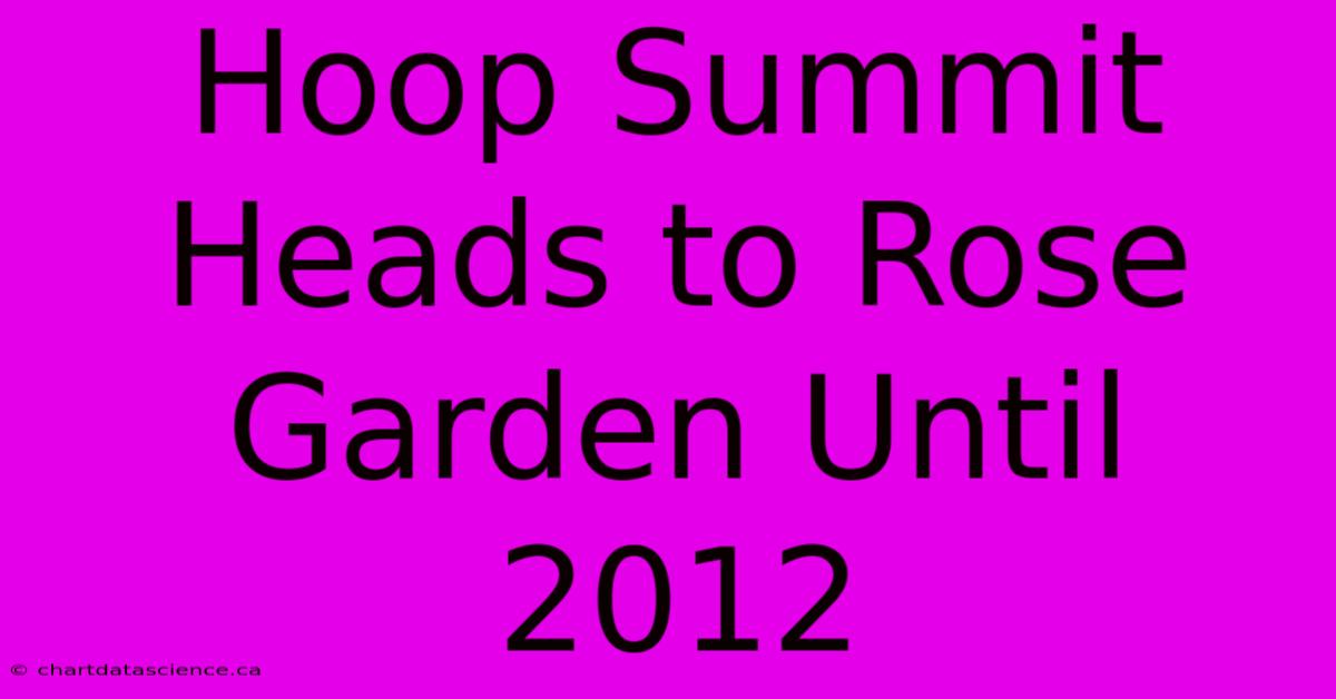 Hoop Summit Heads To Rose Garden Until 2012