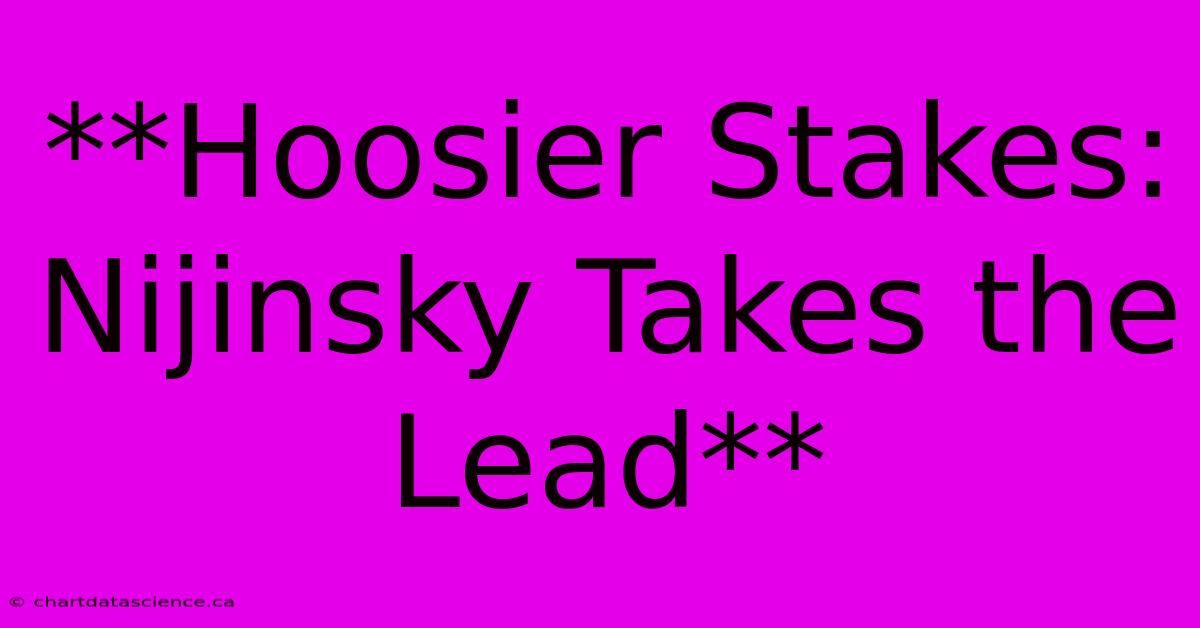 **Hoosier Stakes: Nijinsky Takes The Lead**