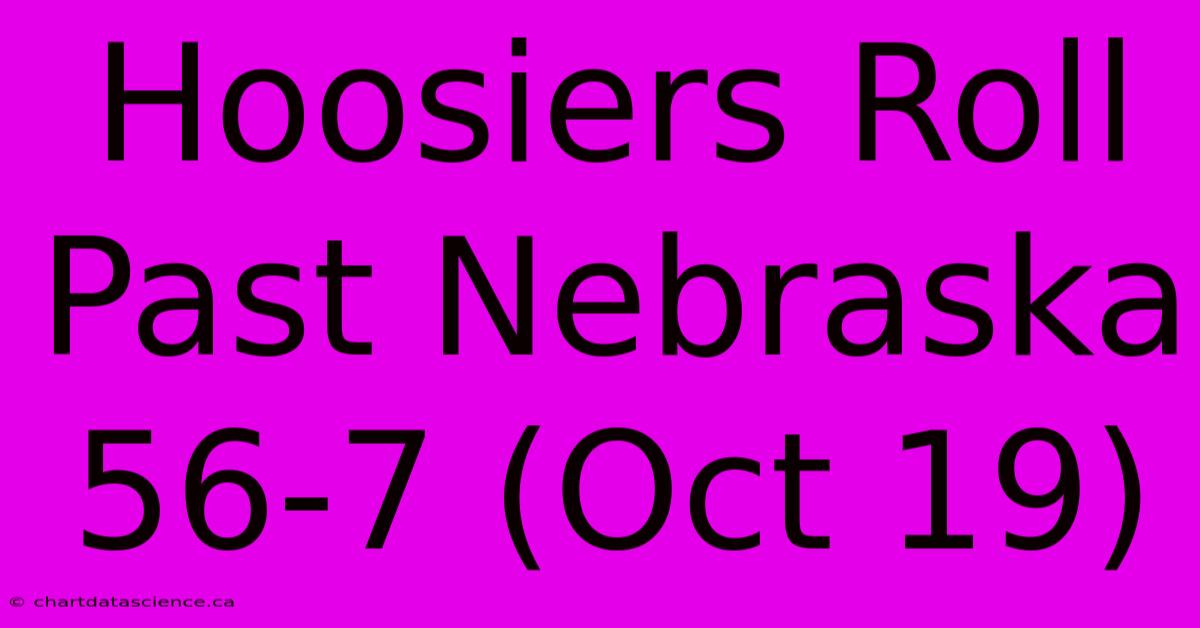 Hoosiers Roll Past Nebraska 56-7 (Oct 19)