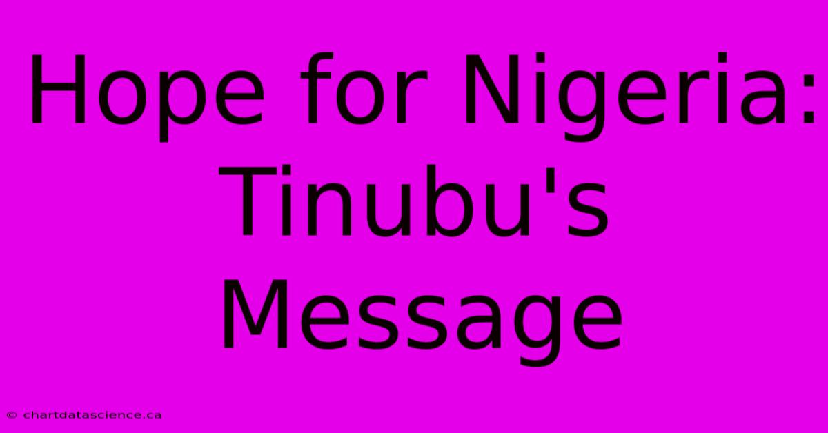 Hope For Nigeria: Tinubu's Message