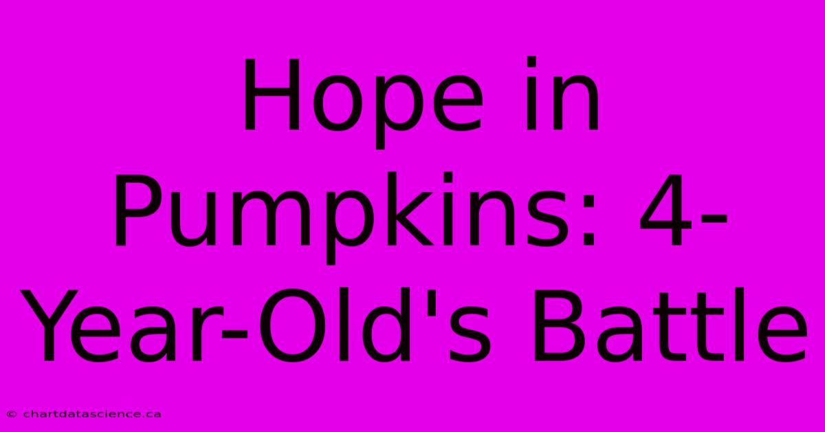 Hope In Pumpkins: 4-Year-Old's Battle