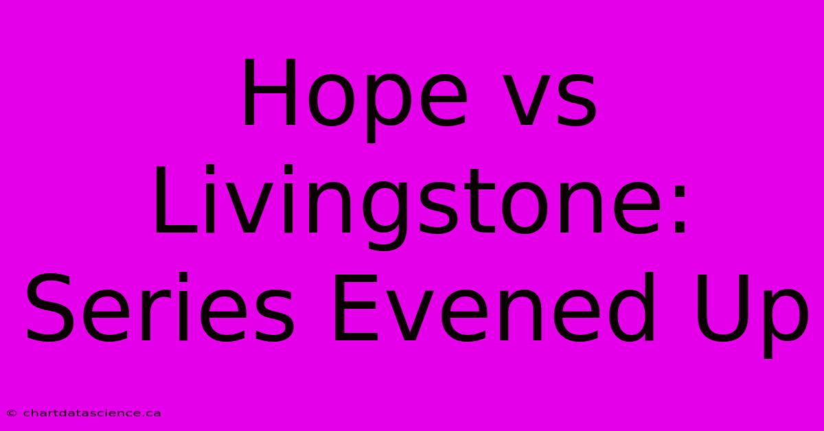 Hope Vs Livingstone: Series Evened Up 