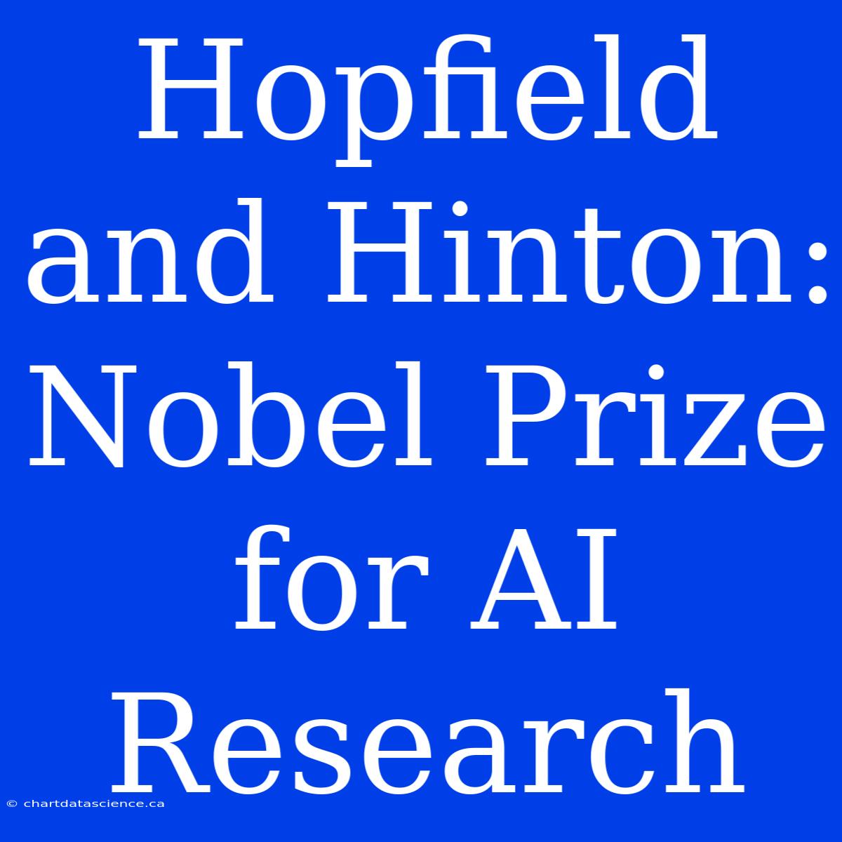 Hopfield And Hinton: Nobel Prize For AI Research