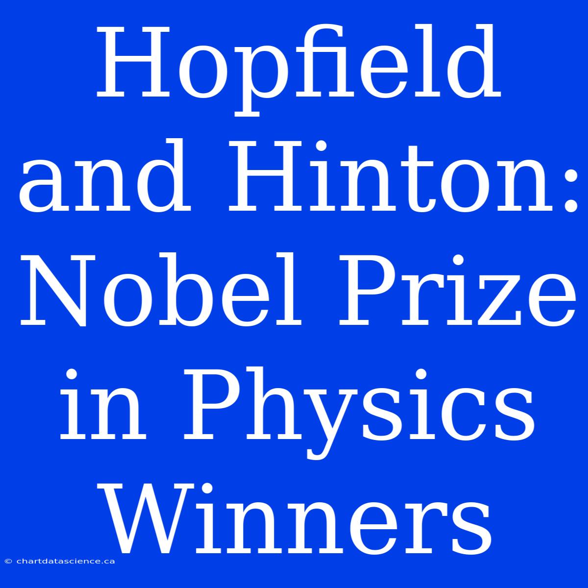 Hopfield And Hinton: Nobel Prize In Physics Winners