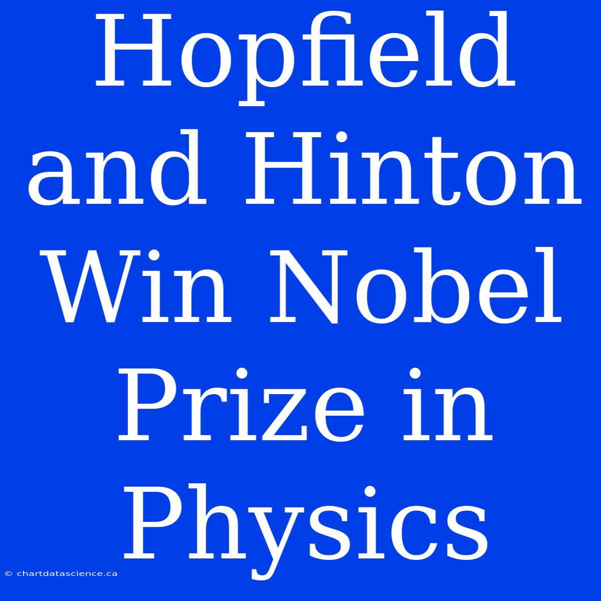 Hopfield And Hinton Win Nobel Prize In Physics