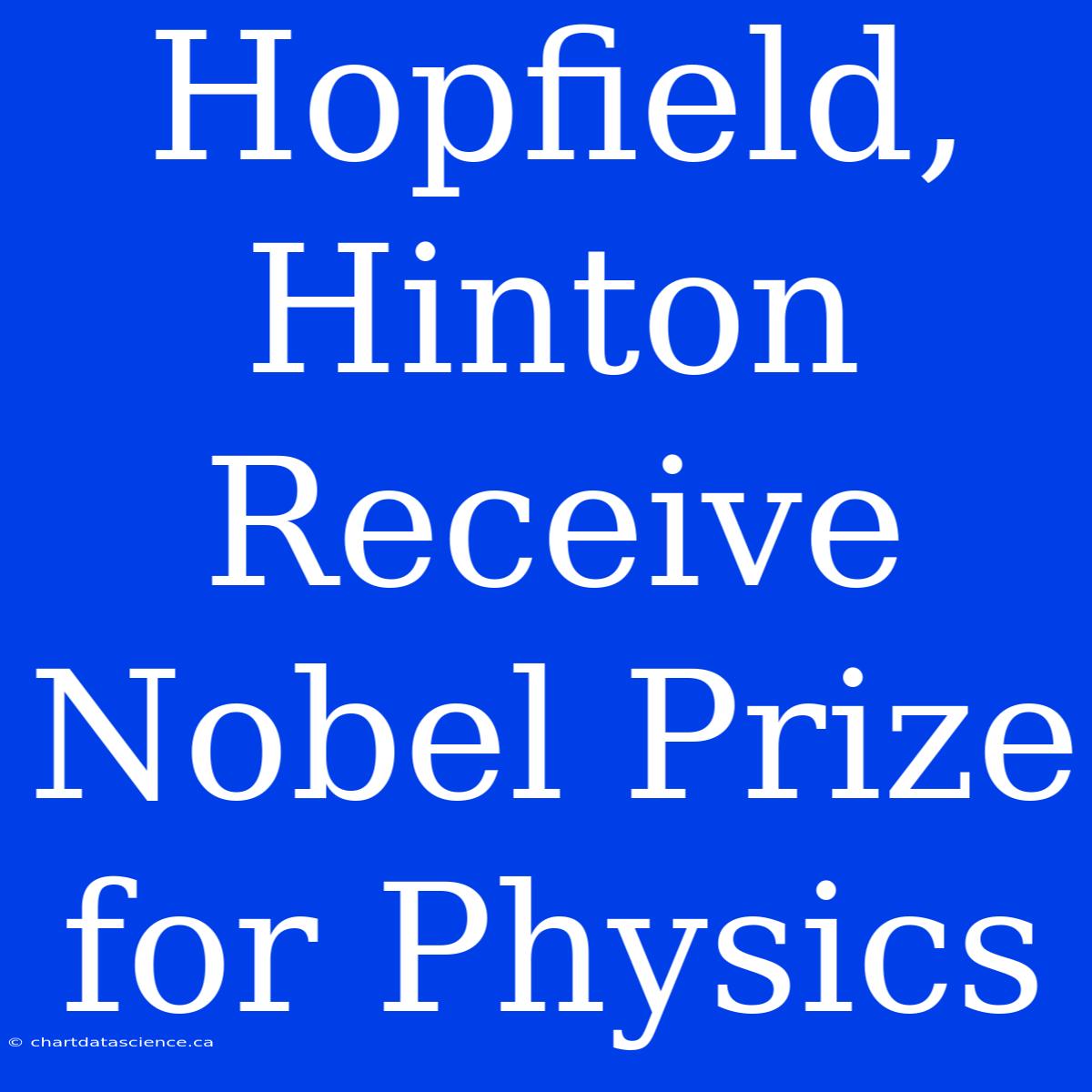 Hopfield, Hinton Receive Nobel Prize For Physics