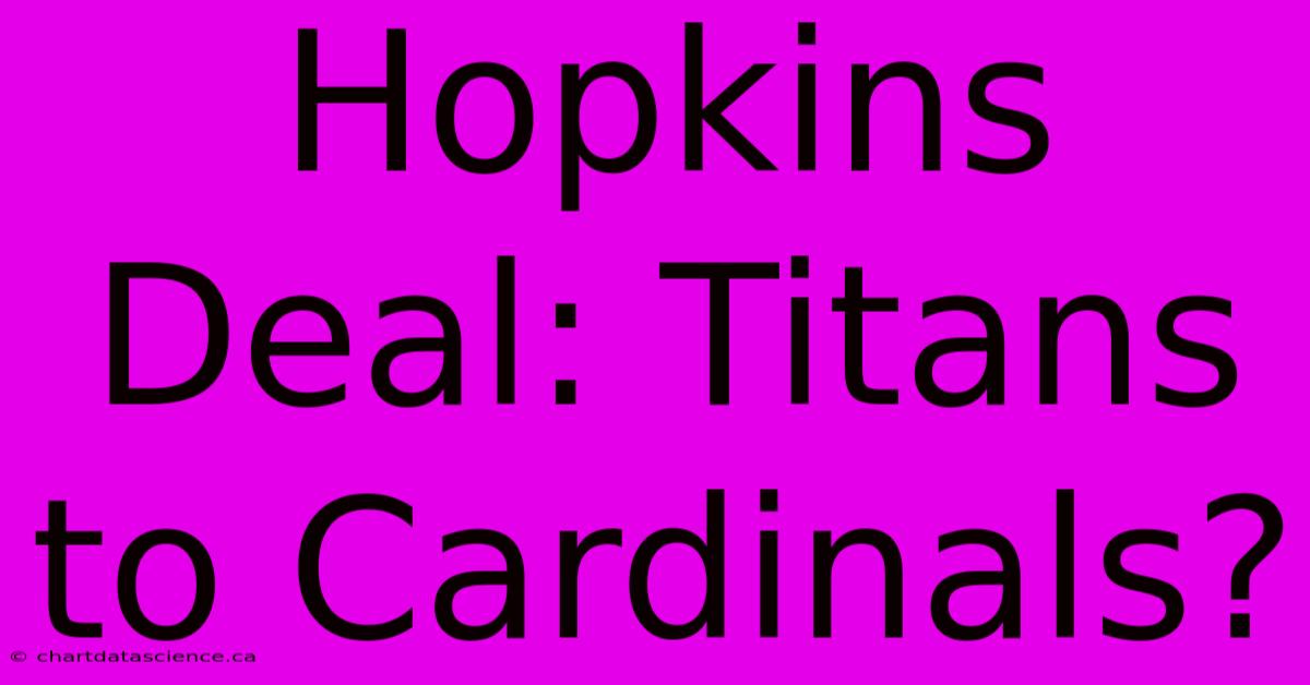 Hopkins Deal: Titans To Cardinals?