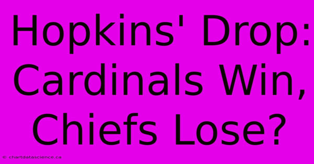 Hopkins' Drop: Cardinals Win, Chiefs Lose? 