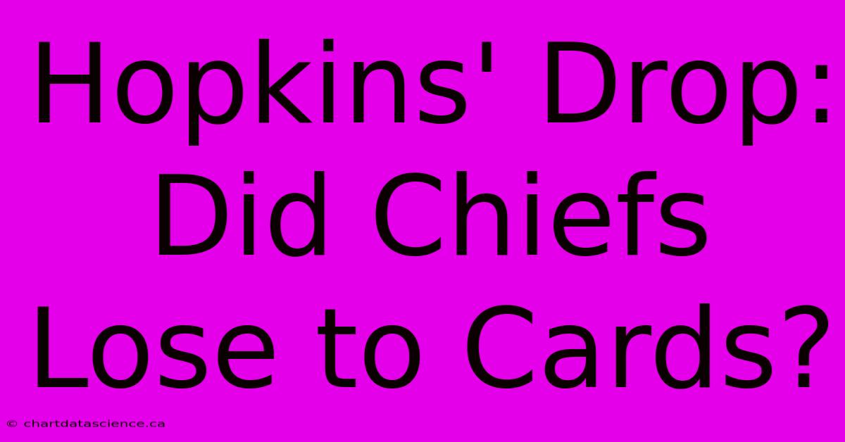 Hopkins' Drop: Did Chiefs Lose To Cards?