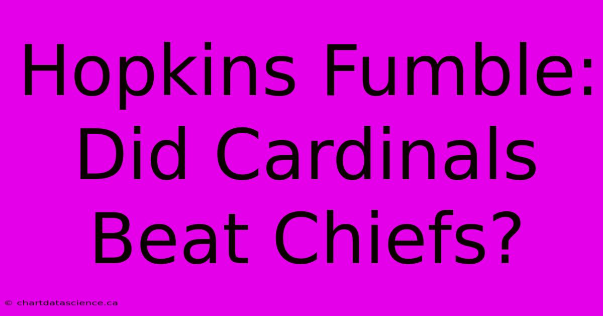 Hopkins Fumble: Did Cardinals Beat Chiefs?