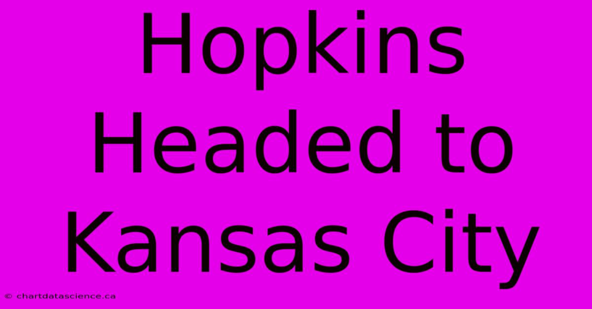 Hopkins Headed To Kansas City