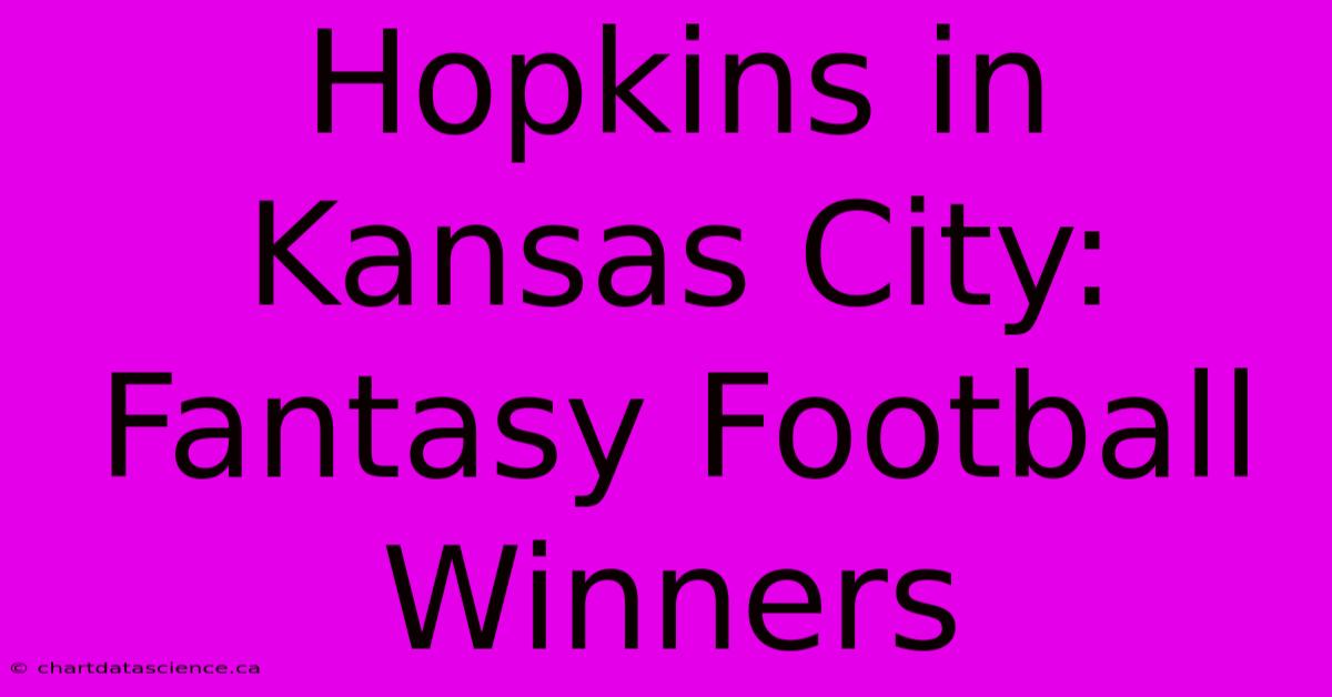 Hopkins In Kansas City: Fantasy Football Winners