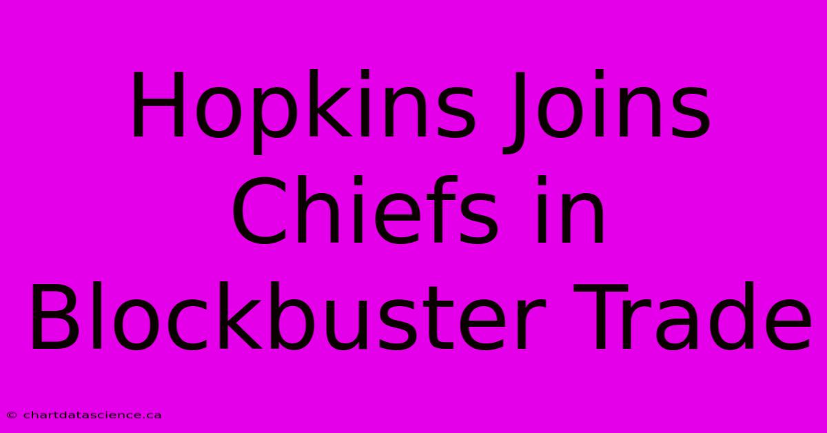 Hopkins Joins Chiefs In Blockbuster Trade 